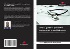 Bookcover of Clinical guide to paediatric emergencies in conflict zones