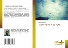 Bookcover of L’ORIGINE DES AMES: TOME I