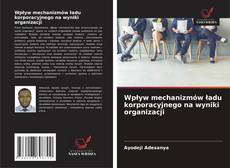 Copertina di Wpływ mechanizmów ładu korporacyjnego na wyniki organizacji