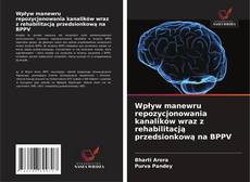 Wpływ manewru repozycjonowania kanalików wraz z rehabilitacją przedsionkową na BPPV的封面