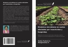 Copertina di Dinámica microbiana en suelos afectados por insecticidas y fungicidas