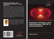 Regulacja fosfatazy cyklu komórkowego CDC25C w ostrej białaczce kitap kapağı