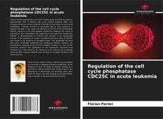 Buchcover von Regulation of the cell cycle phosphatase CDC25C in acute leukemia