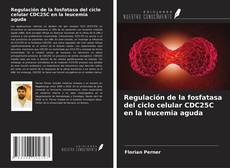 Buchcover von Regulación de la fosfatasa del ciclo celular CDC25C en la leucemia aguda