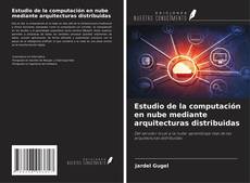 Buchcover von Estudio de la computación en nube mediante arquitecturas distribuidas