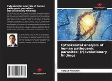 Copertina di Cytoskeletal analysis of human pathogenic parasites: (r)evolutionary findings