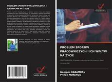 PROBLEM SPORÓW PRACOWNICZYCH I ICH WPŁYW NA ŻYCIE kitap kapağı