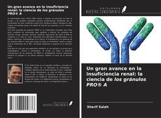 Capa do livro de Un gran avance en la insuficiencia renal: la ciencia de los gránulos PRO® A 