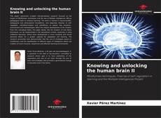 Knowing and unlocking the human brain II kitap kapağı
