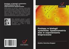 Postępy w biologii systemów: Spektrometria mas w usprawnianiu bioprocesów kitap kapağı