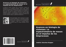 Buchcover von Avances en biología de sistemas: La espectrometría de masas en el impulso de los bioprocesos