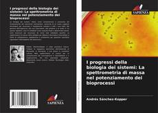 Capa do livro de I progressi della biologia dei sistemi: La spettrometria di massa nel potenziamento dei bioprocessi 