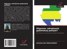 Couverture de Oliguizm: odrodzenie gabońskiej polityki?