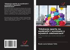 "Edukacja oparta na wyobraźni i uczniowie o wysokich zdolnościach" kitap kapağı