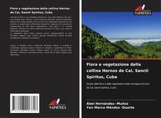 Buchcover von Flora e vegetazione della collina Hornos de Cal, Sancti Spíritus, Cuba