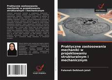 Praktyczne zastosowania mechaniki w projektowaniu strukturalnym i mechanicznym kitap kapağı