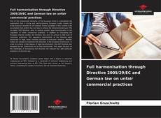 Copertina di Full harmonisation through Directive 2005/29/EC and German law on unfair commercial practices