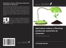 Buchcover von Agricultura urbana y Zfarming: producción sostenible de alimentos