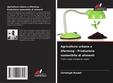Borítókép a  Agricoltura urbana e Zfarming - Produzione sostenibile di alimenti - hoz