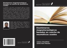 Bookcover of Elastómeros magnetoreológicos basados en caucho de neumáticos usados