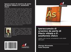 Copertina di Iperaccumulo di arsenico da parte di Pteris vittata e P. ensiformis (felci)