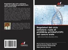 Capa do livro de Regolatori del ciclo cellulare: ruolo di p16INK4a p21Waf1/CIP1 nel cancro orale 