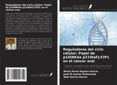 Copertina di Reguladores del ciclo celular: Papel de p16INK4a p21Waf1/CIP1 en el cáncer oral