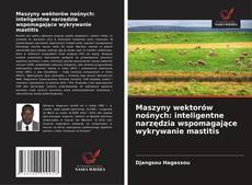 Maszyny wektorów nośnych: inteligentne narzędzia wspomagające wykrywanie mastitis kitap kapağı