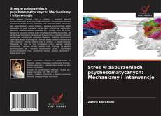 Stres w zaburzeniach psychosomatycznych: Mechanizmy i interwencje kitap kapağı