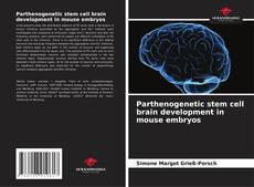 Parthenogenetic stem cell brain development in mouse embryos的封面