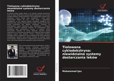 Copertina di Tiolowana cyklodekstryna: niewidzialne systemy dostarczania leków
