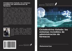 Capa do livro de Ciclodextrina tiolada: los sistemas invisibles de administración de fármacos 