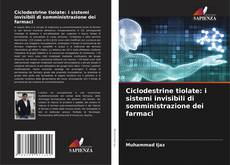 Couverture de Ciclodestrine tiolate: i sistemi invisibili di somministrazione dei farmaci