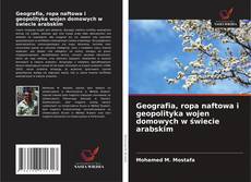Copertina di Geografia, ropa naftowa i geopolityka wojen domowych w świecie arabskim