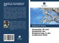 Обложка Geografie, Öl und Geopolitik der Bürgerkriege in der arabischen Welt