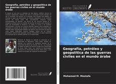 Обложка Geografía, petróleo y geopolítica de las guerras civiles en el mundo árabe
