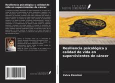 Bookcover of Resiliencia psicológica y calidad de vida en supervivientes de cáncer