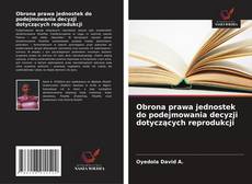 Obrona prawa jednostek do podejmowania decyzji dotyczących reprodukcji kitap kapağı