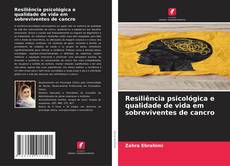 Resiliência psicológica e qualidade de vida em sobreviventes de cancro的封面