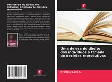 Uma defesa do direito dos indivíduos à tomada de decisões reprodutivas的封面
