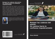 Обложка Romper las cadenas del estrés: Un camino hacia la confianza inquebrantable