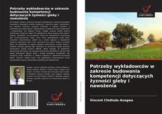 Potrzeby wykładowców w zakresie budowania kompetencji dotyczących żyzności gleby i nawożenia的封面