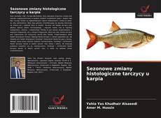 Sezonowe zmiany histologiczne tarczycy u karpia kitap kapağı