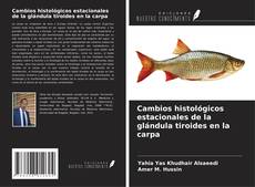 Bookcover of Cambios histológicos estacionales de la glándula tiroides en la carpa