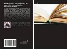 Couverture de Las funciones oncogénicas y de supresión tumoral de los microARN y Tmor
