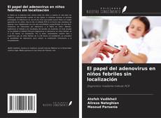 El papel del adenovirus en niños febriles sin localización kitap kapağı