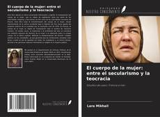 Обложка El cuerpo de la mujer: entre el secularismo y la teocracia