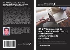 Copertina di ZA-27/Compuestos de matriz metálica de cuarzo, fabricación y características de corrosión