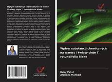 Wpływ substancji chemicznych na wzrost i kwiaty cięte T. rotundifolia Blake的封面