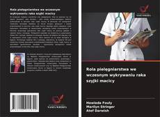 Rola pielęgniarstwa we wczesnym wykrywaniu raka szyjki macicy的封面